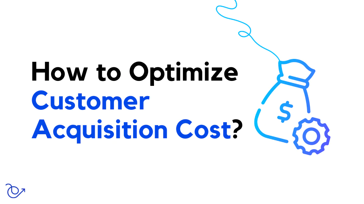 How to optimize customer acquisition cost for B2B SaaS?