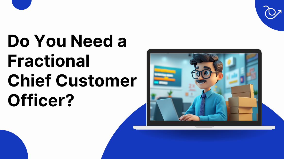 why hire a fractional chief customer officer?