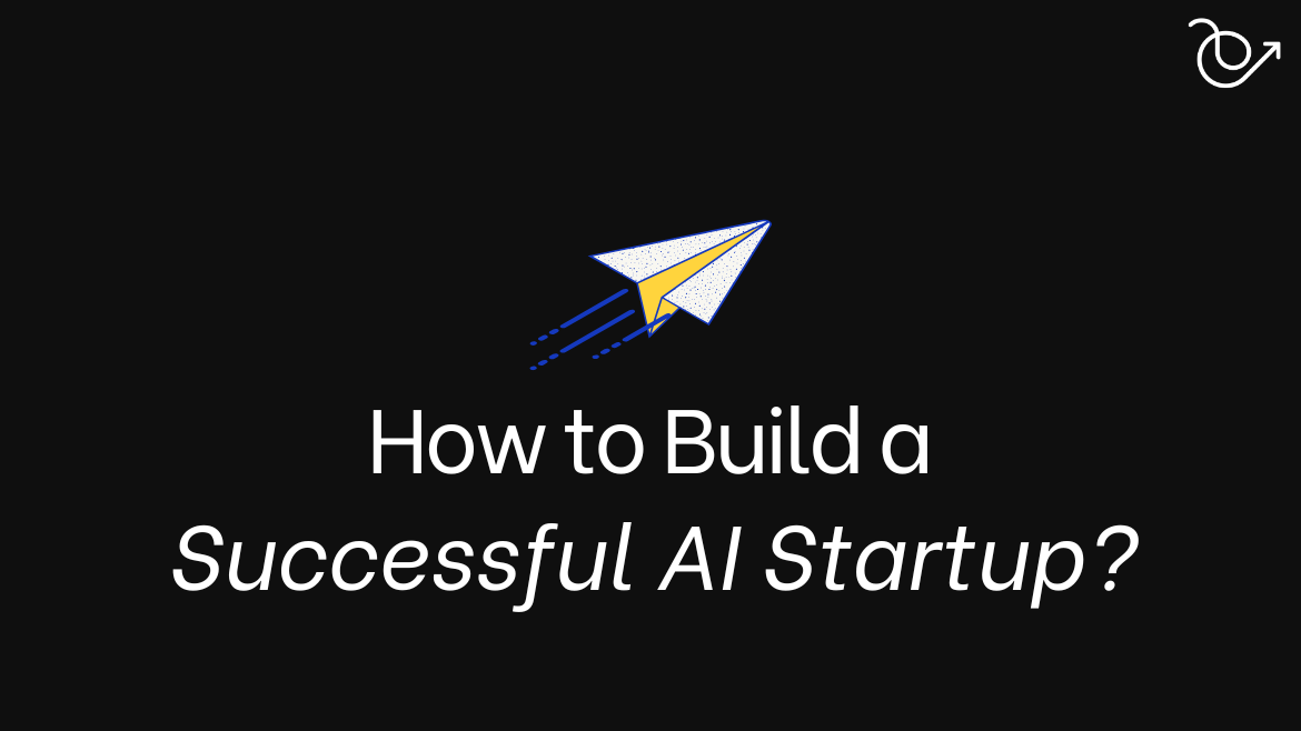 How to build a successful AI startup?